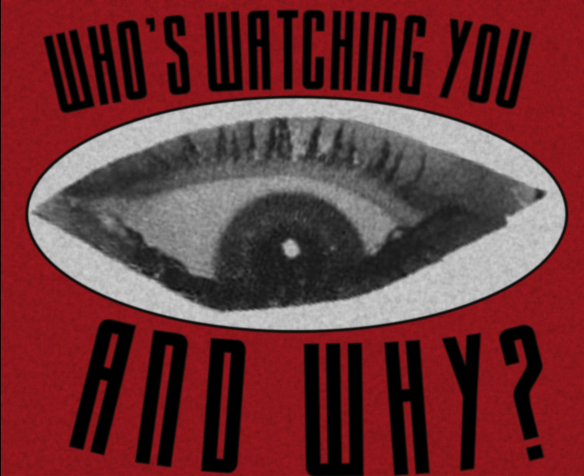 Black text on a read background reading "Who's watching you and why?". Between the text, a cut-out of a woman's eye, evoking Orwell's 1984 big-brother surveillance. 